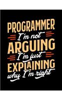 Programmer I'm Not Arguing I'm Just Explaining Why I'm Right
