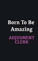 Born to me Amazing Adjustment Clerk
