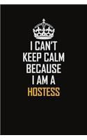 I Can't Keep Calm Because I Am A Hostess