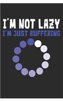 I'm Not Lazy I'm Just Buffering: Gamer Journal Notebook for Anyone Who Loves Gaming, Live Stream Gaming and Lives the Gamer Lifestyle.