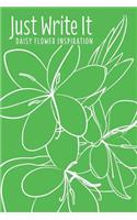 Just Write It. Daisy Flower Inspiration