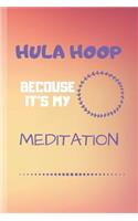 Hula Hoop Becouse It's My Meditation: Hooping Notebook & Journal for Writing - Diary (110 Lined Pages, 6 x 9 in)