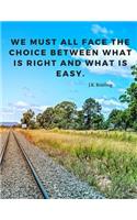 We must all face the choice between what is right and what is easy.: 110 Lined Pages Motivational Notebook with Quote by J.K. Rowling