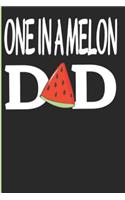 One In A Melon Dad: Watermelon Notebook Journal For Daddy Dad Lined Notebook Fathers Day Funny Pun