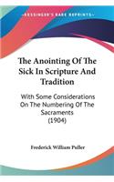 Anointing Of The Sick In Scripture And Tradition: With Some Considerations On The Numbering Of The Sacraments (1904)