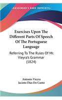 Exercises Upon The Different Parts Of Speech Of The Portuguese Language: Referring To The Rules Of Mr. Vieyra's Grammar (1824)(English)