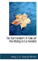 No Surrender!: A Tale of the Rising in La Vend E