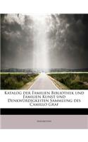 Katalog Der Familien Bibliothek Und Familien Kunst Und Denkwurdigkeiten Sammlung Des Camillo Graf