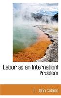 Labor as an Internationl Problem