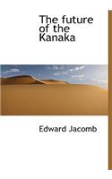 The Future of the Kanaka