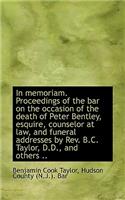 In Memoriam. Proceedings of the Bar on the Occasion of the Death of Peter Bentley, Esquire, Counselo