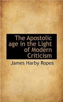 The Apostolic Age in the Light of Modern Criticism