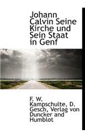 Johann Calvin Seine Kirche Und Sein Staat in Genf