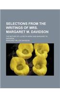 Selections from the Writings of Mrs. Margaret M. Davidson; The Mother of Lucretia Maria and Margaret M. Davidson: (English)