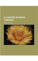 A Course in Wood Turning: (English)