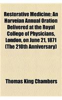 Restorative Medicine; An Harveian Annual Oration Delivered at the Royal College of Physicians, London, on June 21, 1871 (the 210th Anniversary)