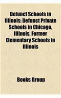 Defunct Schools in Illinois: Defunct Private Schools in Chicago, Illinois, Former Elementary Schools in Illinois(English)
