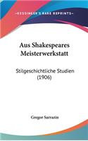 Aus Shakespeares Meisterwerkstatt: Stilgeschichtliche Studien (1906)