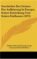 Geschichte Des Geistes Der Aufklarung in Europa, Seiner Entstehung Und Seines Einflusses (1874)