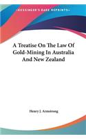 Treatise On The Law Of Gold-Mining In Australia And New Zealand