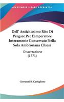 Dell' Antichissimo Rito Di Pregare Per L'Imperatore Interamente Conservato Nella Sola Ambrosiana Chiesa: Dissertazione (1771)