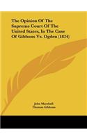 Opinion of the Supreme Court of the United States, in the Case of Gibbons vs. Ogden (1824)