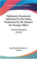 Diplomatic Documents Submitted to the Italian Parliament by the Minister for Foreign Affairs: Austria-Hungary (1915)