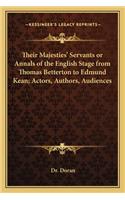Their Majesties' Servants or Annals of the English Stage from Thomas Betterton to Edmund Kean; Actors, Authors, Audiences