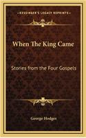 When The King Came: Stories from the Four Gospels