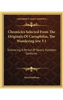 Chronicles Selected From The Originals Of Cartaphilus, The Wandering Jew V1: Embracing A Period Of Nearly Nineteen Centuries(English)