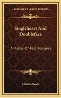 Singleheart and Doubleface: A Matter-Of-Fact Romance