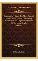 Commentary Upon The Maya-Tzental Perez Codex; With A Concluding Note Upon The Linguistic Problem Of The Maya Glyphs (1910)