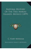 Natural History Of The Tres Marias Islands, Mexico (1899)