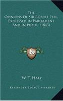 The Opinions of Sir Robert Peel, Expressed in Parliament and in Public (1843)