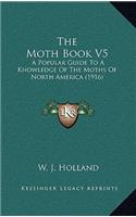 The Moth Book V5: A Popular Guide to a Knowledge of the Moths of North America (1916)(English)