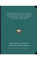 Exhibition Of Prints, Claghorn Collection, Under The Auspices Of The Pennsylvania Academy Of The Fine Arts (1875)