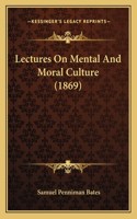 Lectures On Mental And Moral Culture (1869)
