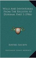 Wills And Inventories From The Registry At Durham, Part 3 (1906)