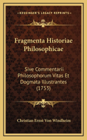 Fragmenta Historiae Philosophicae: Sive Commentarii Philosophorum Vitas Et Dogmata Illustrantes (1753)