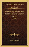Blundering Bill; Broken Bonds; The Old Country Store (1899)