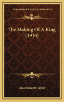 The Making Of A King (1910)