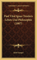 Paul Vital Ignaz Troxlers Leben Und Philosophie (1907)