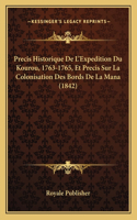 Precis Historique De L'Expedition Du Kourou, 1763-1765, Et Precis Sur La Colonisation Des Bords De La Mana (1842)