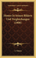 Homer In Seinen Bildern Und Vergleichungen (1908)