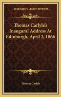 Thomas Carlyle's Inaugural Address At Edinburgh, April 2, 1866