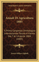 Annali Di Agricoltura 1885: Il Primo Congresso Ornitologico Internazionale Tenuto A Vienna Dal 7 Al 14 Aprile 1884 (1885)