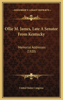 Ollie M. James, Late A Senator From Kentucky: Memorial Addresses (1920)