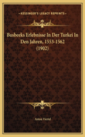 Busbeeks Erlebnisse In Der Turkei In Den Jahren, 1553-1562 (1902)