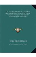 Die Anspruche Des Eigentumers Nach Burgerlichem Gesetzbuch Im Vergleich Zum Bisherigen Gemeinen Recht (1898)
