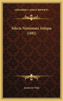 Selecta Numismata Antiqua (1692): (Latin)